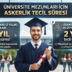 Üniversite Mezunları İçin Askerlik Tecil Süresi Ne Kadardır? (2 Yıllık ve 4 Yıllık)
